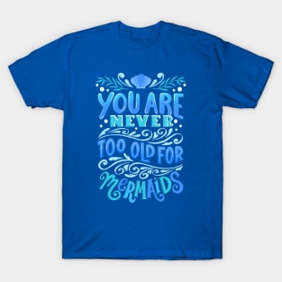 Never Too Old for Mermaids T-Shirt